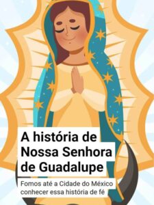 Nossa Senhora de Guadalupe - Storie